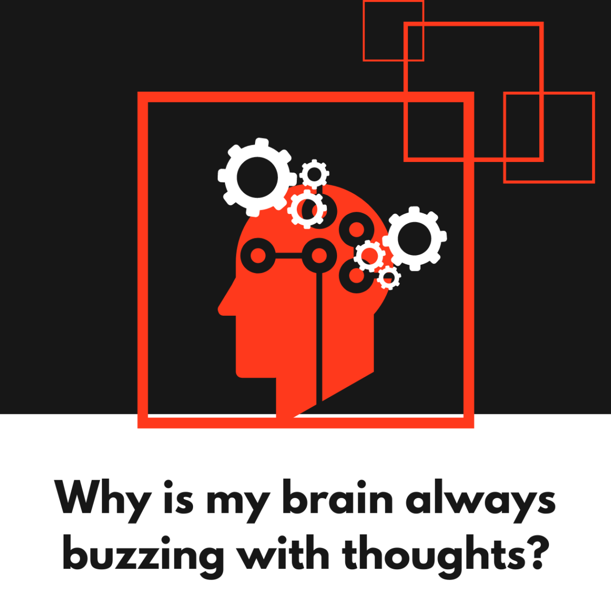 Why is my brain always buzzing with thoughts?